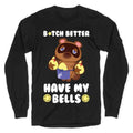 B*tch Better Have My Bells - Animal Crossing Longsleeve Tee Hoodie, Sweatshirt | CoreVibeTees.com (Image 1)
