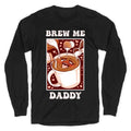 Brew Me, Daddy Longsleeve Tee Hoodie, Sweatshirt | CoreVibeTees.com (Image 1)
