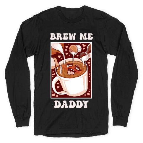 Brew Me, Daddy Longsleeve Tee Hoodie, Sweatshirt | CoreVibeTees.com (Image 1)