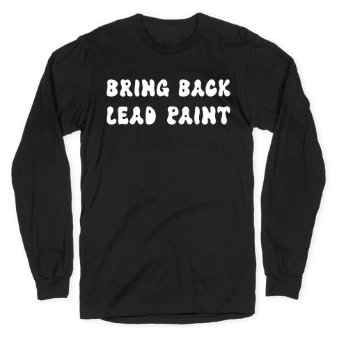 Bring Back Lead Paint Longsleeve Tee Hoodie, Sweatshirt | CoreVibeTees.com (Image 1)