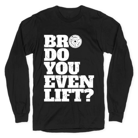 Bro Do You Even Lift? Longsleeve Tee Hoodie, Sweatshirt | CoreVibeTees.com (Image 1)