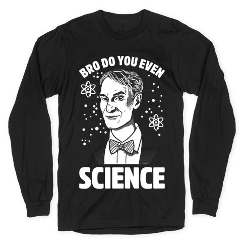 Bro Do You Even Science Longsleeve Tee Hoodie, Sweatshirt | CoreVibeTees.com (Image 1)