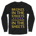 Bronze in the Streets. Challenger in the Sheets Longsleeve Tee Hoodie, Sweatshirt | CoreVibeTees.com (Image 1)