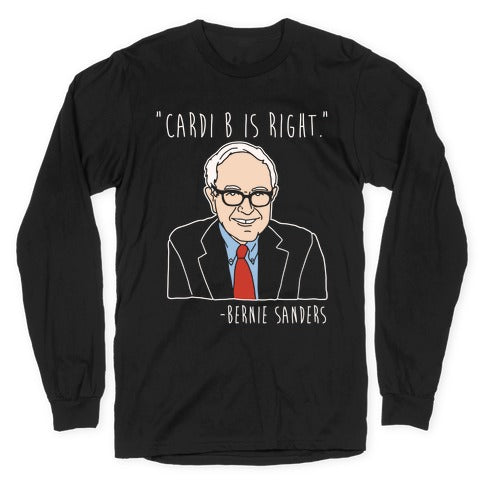 Cardi B Was Right Bernie Sanders Quote White Print Longsleeve Tee Hoodie, Sweatshirt | CoreVibeTees.com (Image 1)