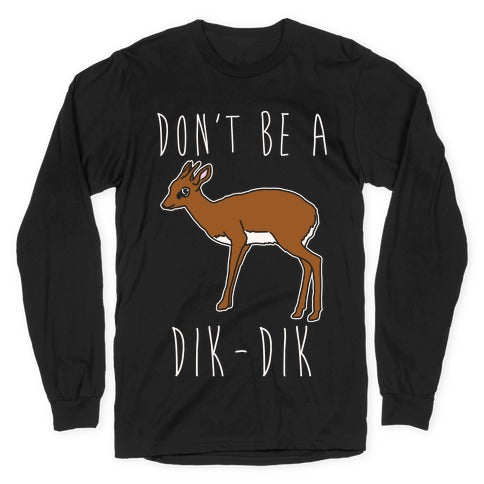 Don't Be A Dik-Dik White Print Longsleeve Tee Hoodie, Sweatshirt | CoreVibeTees.com (Image 1)