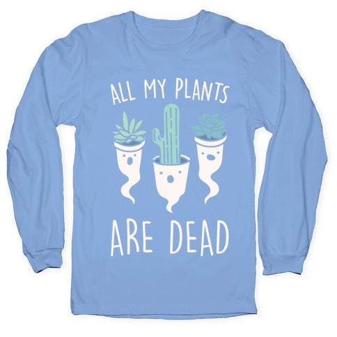 All My Plants Are Dead Parody White Print Longsleeve Tee Hoodie, Sweatshirt | CoreVibeTees.com (Image 2)
