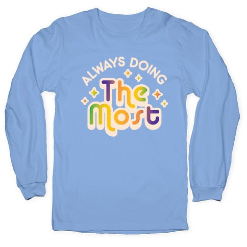 Always Doing The Most Longsleeve Tee Hoodie, Sweatshirt | CoreVibeTees.com (Image 2)