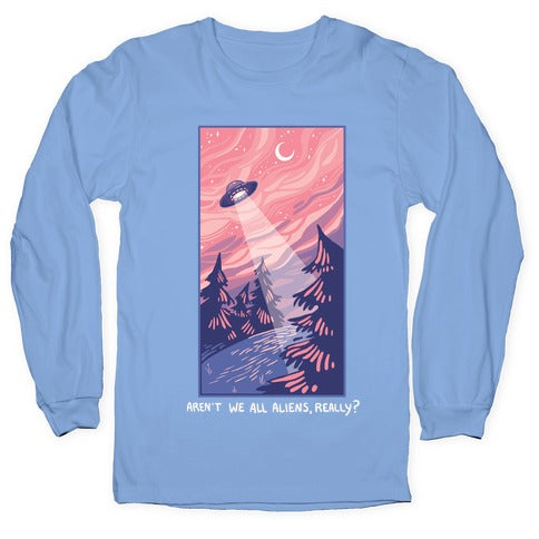 Aren't We All Aliens, Really? Longsleeve Tee Hoodie, Sweatshirt | CoreVibeTees.com (Image 2)