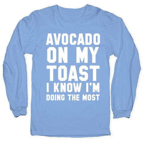 Avocado On MyToast, I Know I'm Doing The Most Longsleeve Tee Hoodie, Sweatshirt | CoreVibeTees.com (Image 2)