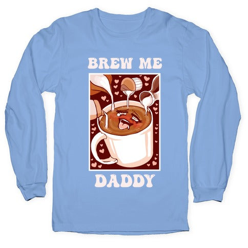 Brew Me, Daddy Longsleeve Tee Hoodie, Sweatshirt | CoreVibeTees.com (Image 2)