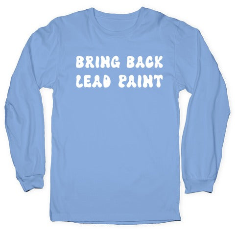 Bring Back Lead Paint Longsleeve Tee Hoodie, Sweatshirt | CoreVibeTees.com (Image 2)