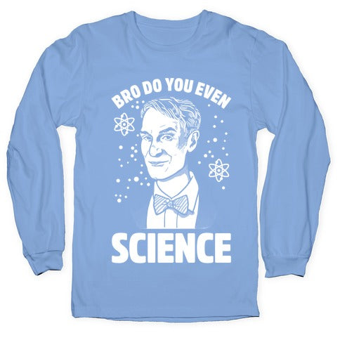 Bro Do You Even Science Longsleeve Tee Hoodie, Sweatshirt | CoreVibeTees.com (Image 2)