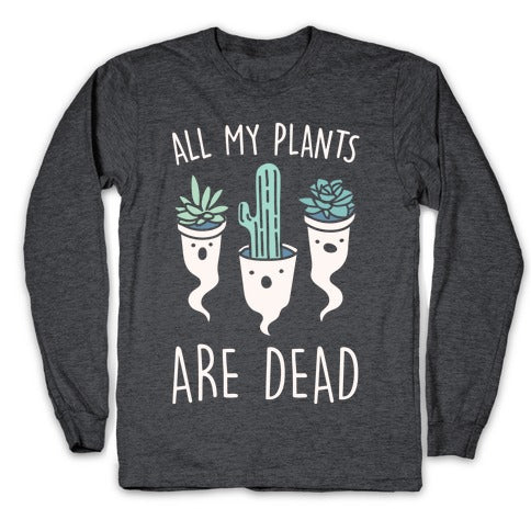 All My Plants Are Dead Parody White Print Longsleeve Tee Hoodie, Sweatshirt | CoreVibeTees.com (Image 3)