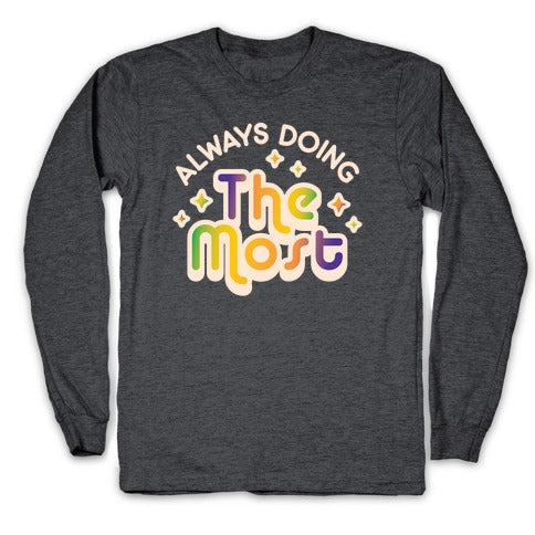 Always Doing The Most Longsleeve Tee Hoodie, Sweatshirt | CoreVibeTees.com (Image 3)