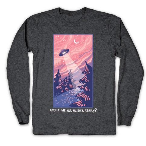 Aren't We All Aliens, Really? Longsleeve Tee Hoodie, Sweatshirt | CoreVibeTees.com (Image 3)