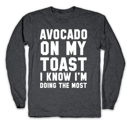 Avocado On MyToast, I Know I'm Doing The Most Longsleeve Tee Hoodie, Sweatshirt | CoreVibeTees.com (Image 3)