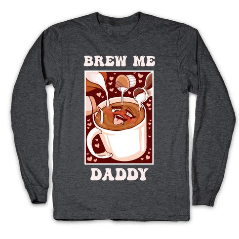 Brew Me, Daddy Longsleeve Tee Hoodie, Sweatshirt | CoreVibeTees.com (Image 3)