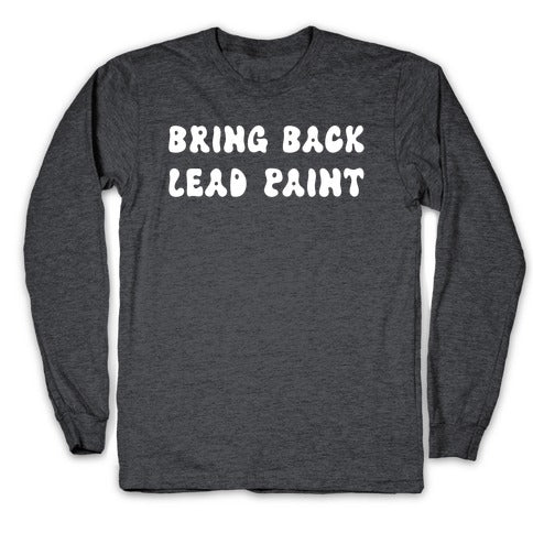 Bring Back Lead Paint Longsleeve Tee Hoodie, Sweatshirt | CoreVibeTees.com (Image 3)