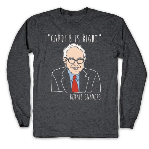 Cardi B Was Right Bernie Sanders Quote White Print Longsleeve Tee Hoodie, Sweatshirt | CoreVibeTees.com (Image 3)