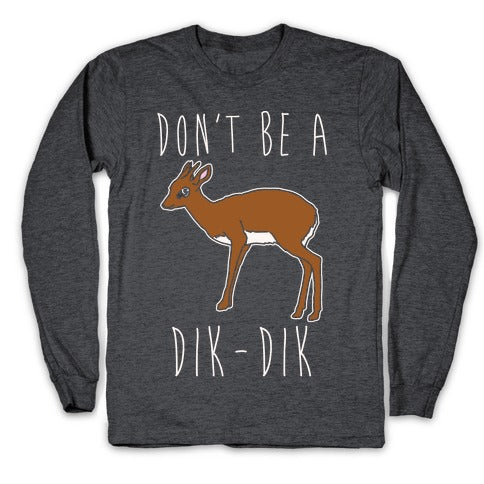 Don't Be A Dik-Dik White Print Longsleeve Tee Hoodie, Sweatshirt | CoreVibeTees.com (Image 3)