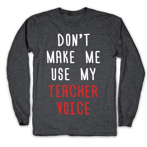 Don't Make Me Use My Teacher Voice Longsleeve Tee Hoodie, Sweatshirt | CoreVibeTees.com (Image 3)