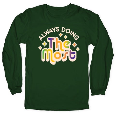 Always Doing The Most Longsleeve Tee Hoodie, Sweatshirt | CoreVibeTees.com (Image 4)