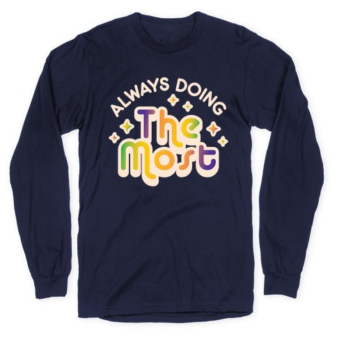 Always Doing The Most Longsleeve Tee Hoodie, Sweatshirt | CoreVibeTees.com (Image 5)