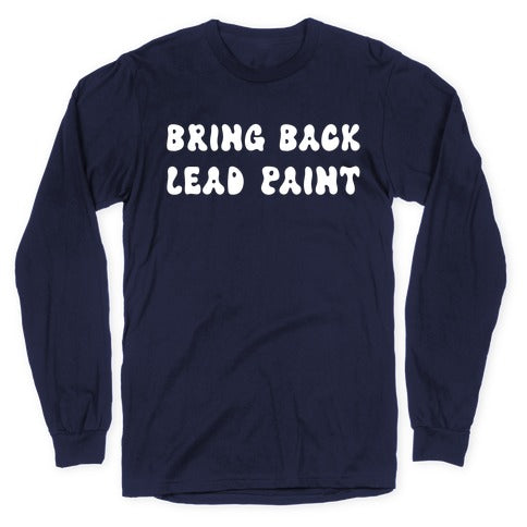 Bring Back Lead Paint Longsleeve Tee Hoodie, Sweatshirt | CoreVibeTees.com (Image 5)