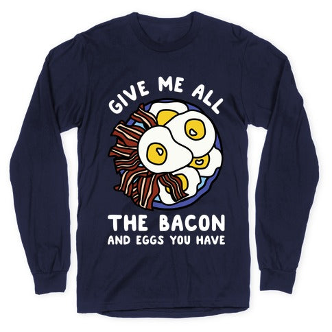 Give Me All The Bacon And Eggs You Have Longsleeve Tee Hoodie, Sweatshirt | CoreVibeTees.com (Image 5)