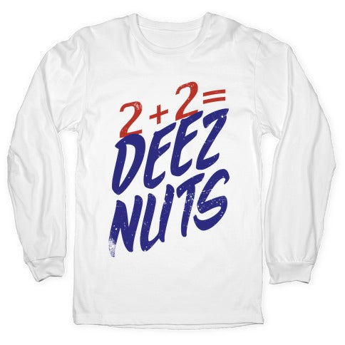 2 + 2 = DEEZ NUTS Longsleeve Tee Hoodie, Sweatshirt | CoreVibeTees.com