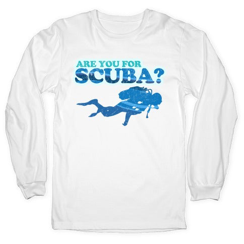 Are You for Scuba? Longsleeve Tee Hoodie, Sweatshirt | CoreVibeTees.com