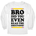 Bro Did You Even Read The Directions Teacher Longsleeve Tee Hoodie, Sweatshirt | CoreVibeTees.com