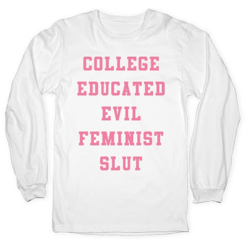 College Educated Evil Feminist Slut Longsleeve Tee Hoodie, Sweatshirt | CoreVibeTees.com