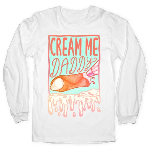 Cream Me Daddy Cannoli Longsleeve Tee Hoodie, Sweatshirt | CoreVibeTees.com