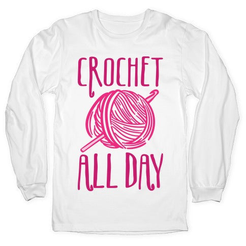Crochet All Day Longsleeve Tee Hoodie, Sweatshirt | CoreVibeTees.com