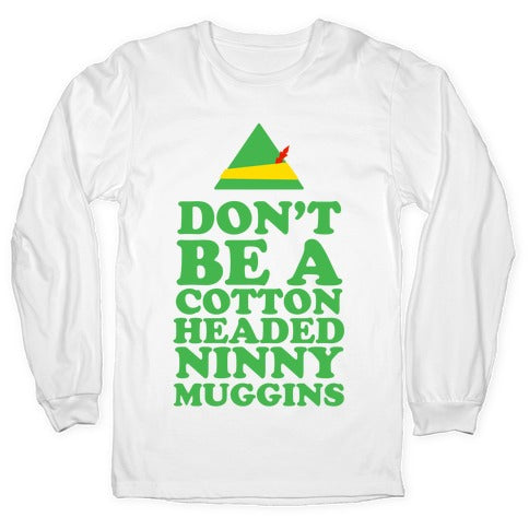 Don't Be A Cotton Headed Ninny Muggins Longsleeve Tee Hoodie, Sweatshirt | CoreVibeTees.com