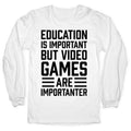 Education Is Important But Video Games Are Importanter Longsleeve Tee Hoodie, Sweatshirt | CoreVibeTees.com