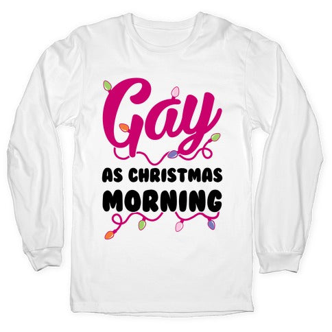 Gay As Christmas Morning Longsleeve Tee Hoodie, Sweatshirt | CoreVibeTees.com