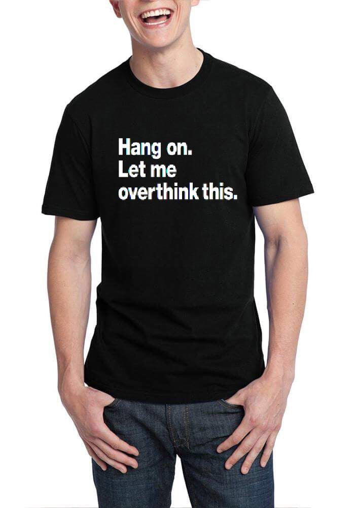 Hang On Let Me Overthink This Black T-Shirt Hoodie, Sweatshirt | CoreVibeTees.com