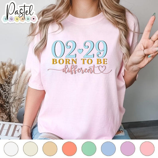 02/29 Leap Day Born To Be Different, leap year birthday February Birthday, 2024 Hoodie and Sweater; T-shirt Cotton Polyester