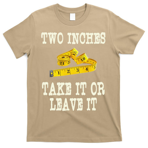 2 Inches Take It Or Leave It Funny Adult Jokes Dark Humor T-Shirt Hoodie, Sweatshirt | CoreVibeTees.com