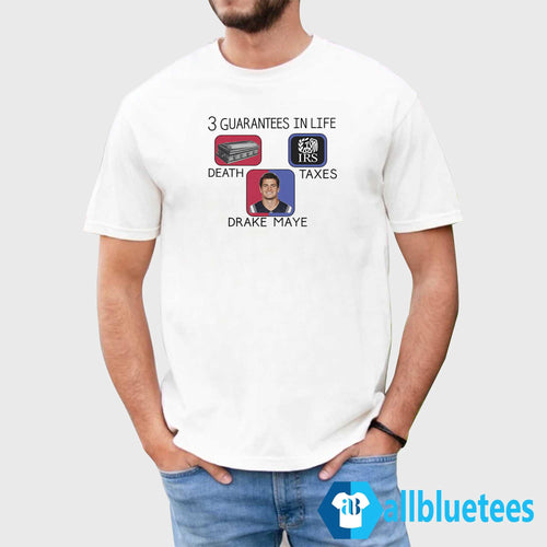 3 Guarantees In Life Death Taxes Drake Maye Shirt