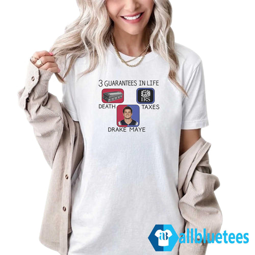 3 Guarantees In Life Death Taxes Drake Maye Shirt