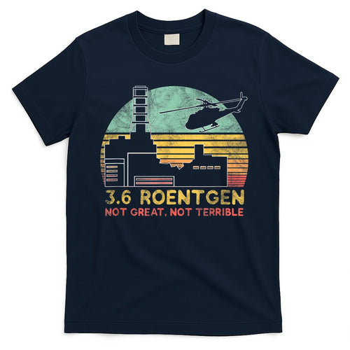 3.6 Roentgen Not Great, Not Terrible Chernobyl Gift T-Shirt Hoodie, Sweatshirt | CoreVibeTees.com