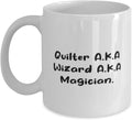 Funny Quilter 11oz 15oz Mug, Quilter A.K.A Wizard A.K.A Magician, Gifts For Colleagues, Present From Friends, Cup For Quilter