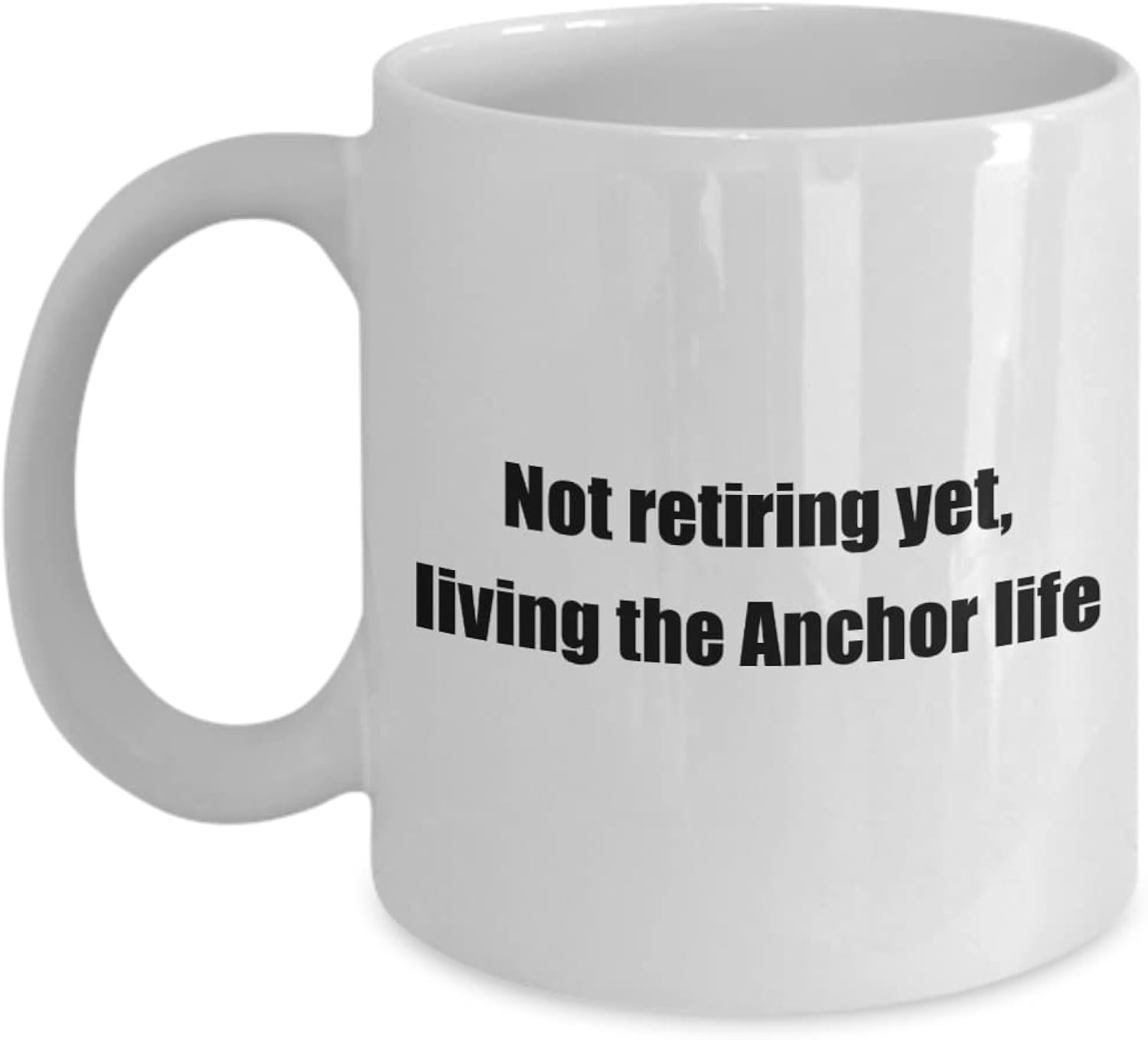 Funny Anchor Classic Coffee Mug: Not retiring yet, living the Anchor. Gift for a friend or loved one White 11oz