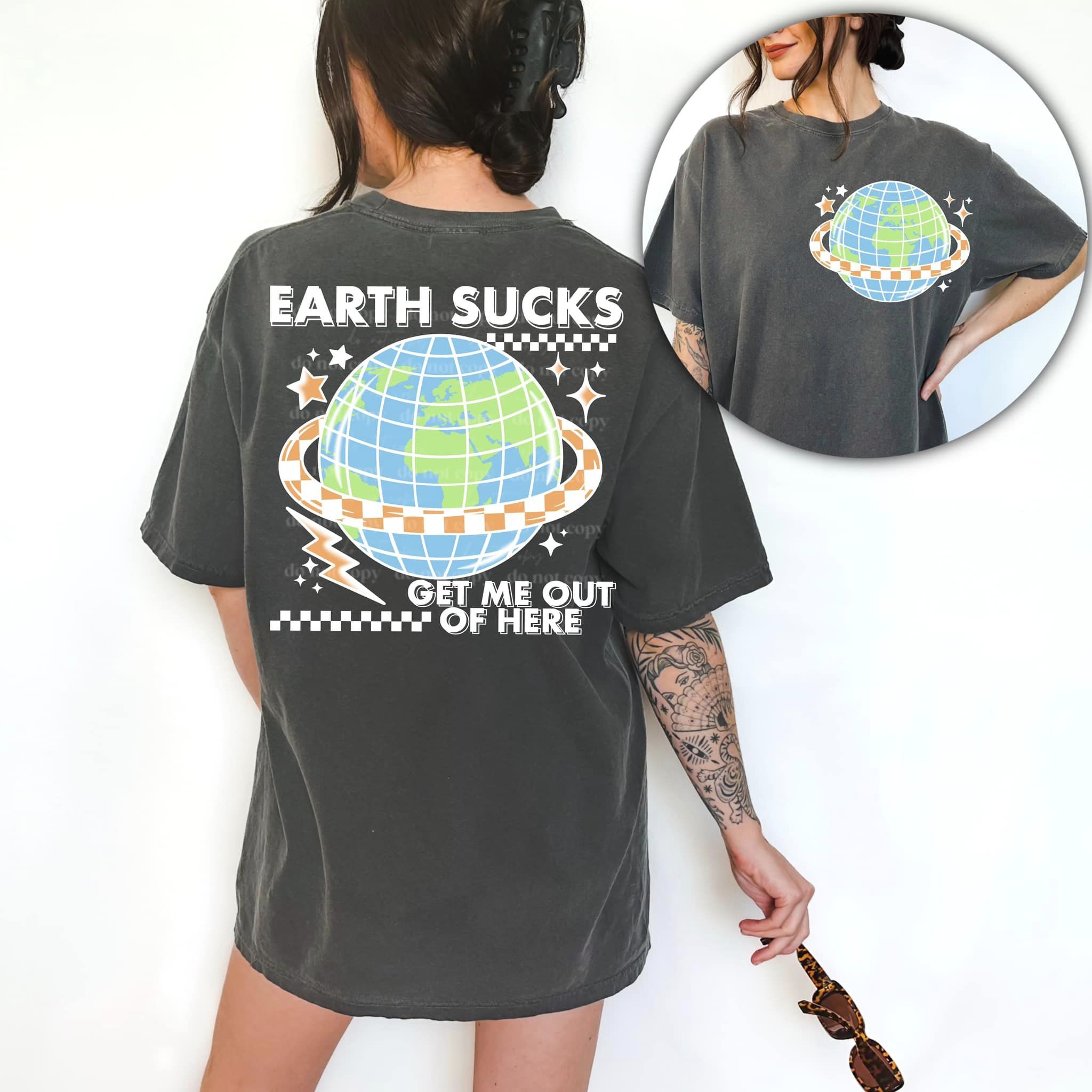 EARTH SUCKS GET ME OUT OF HERE DOUBLE SIDED TEE Hoodie, Sweatshirt | CoreVibeTees.com (Image 1)