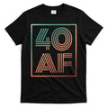 40 Af 40th Birthday Forty Years Old Retro T-Shirt Hoodie, Sweatshirt | CoreVibeTees.com