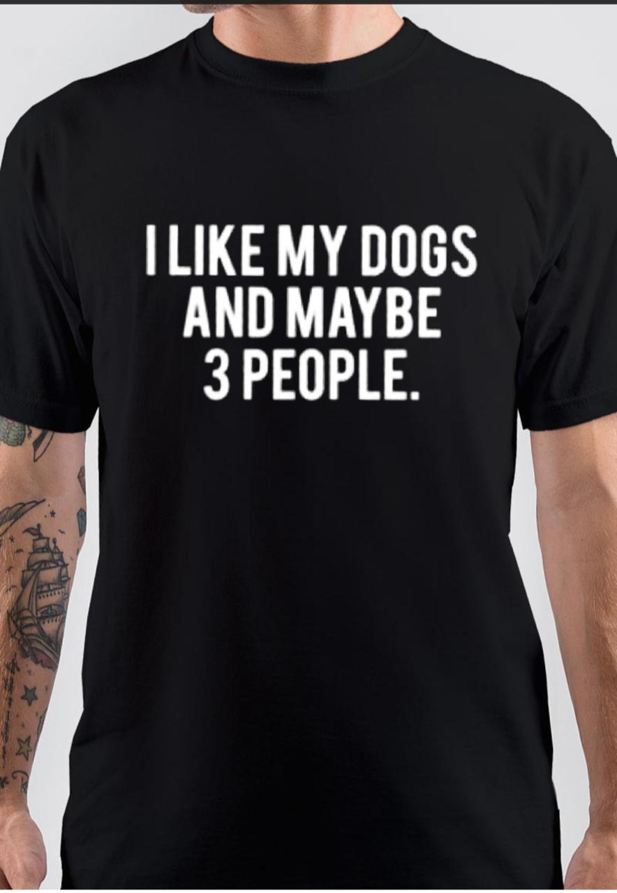 I Like My Dog And 3 People T-Shirt Hoodie, Sweatshirt | CoreVibeTees.com