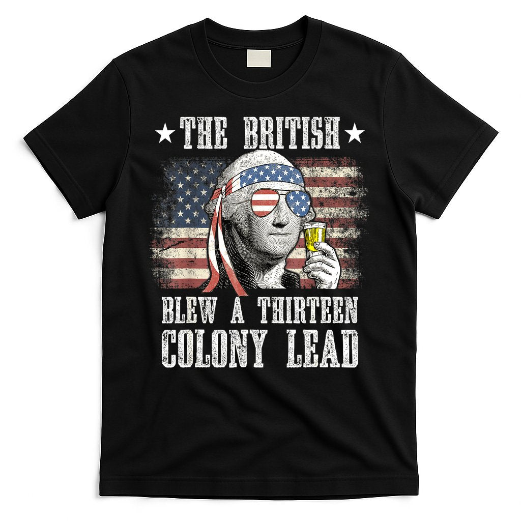 4th Of July Funny The British Blew A 13 Colony Lead Us Flag Gift T-Shirt Hoodie, Sweatshirt | CoreVibeTees.com